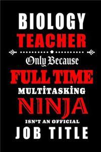 Biology Teacher Only Because Full Time Multitasking Ninja Isn't An Official Job Title