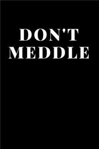 Don't Meddle