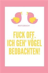 Fuck Off. Ich Geh' Vögel Beobachten!