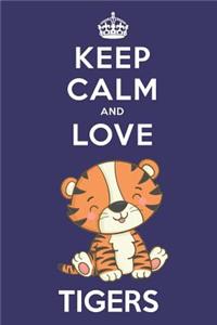 Keep Calm And Love Tigers