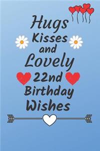 Hugs Kisses and Lovely 22nd Birthday Wishes