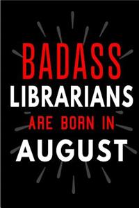 Badass Librarians Are Born In August