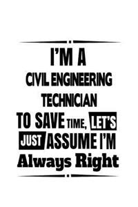 I'm A Civil Engineering Technician To Save Time, Let's Assume That I'm Always Right