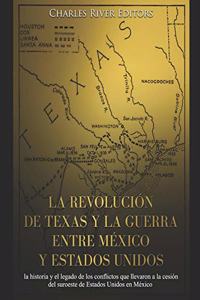 La revolución de Texas y la guerra entre México y Estados Unidos