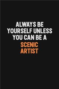 Always Be Yourself Unless You Can Be A Scenic Artist