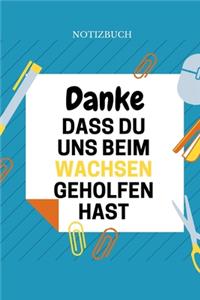 Danke Dass Du Uns Beim Wachsen Geholfen Hast Notizbuch: A5 Notizbuch KARIERT Geschenkidee für deine Eltern - Mama Papa Oma Opa Geschwister Lehrer Erzieher - Geburtstag - persönliches Geschenk Abschied