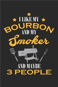 I Like My Bourbon and My Smoker and Maybe 3 People