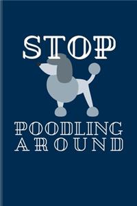 Stop Poodling Around