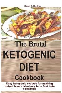 The Brutal KETOGENIC DIET Cookbook