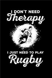 I Don't Need Therapy, I Just Need to Play Rugby