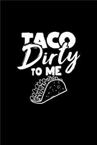 Taco Dirty to Me