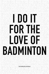 I Do It for the Love of Badminton