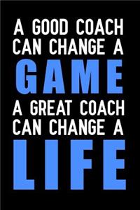A Good Coach Can Change a Game a Great Coach Can Change a Life