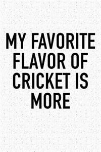 My Favorite Flavor of Cricket Is More