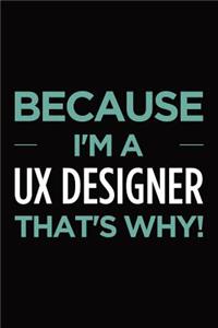 Because I'm a UX designer that's why