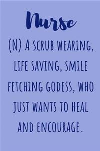 Nurse (N) A scrub wearing life saving smile fetching godess who just wants to heal and encourage