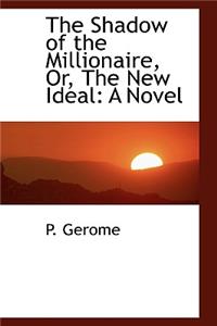 The Shadow of the Millionaire, Or, the New Ideal