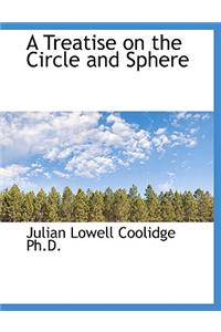 A Treatise on the Circle and Sphere