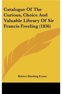 Catalogue Of The Curious, Choice And Valuable Library Of Sir Francis Freeling (1836)