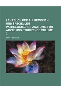 Lehrbuch Der Allgemeinen Und Speciellen Pathologischen Anatomie Fur Arzte Und Studirende Volume 2