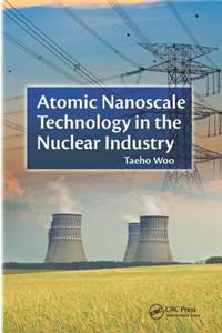 Atomic Nanoscale Technology in the Nuclear Industry