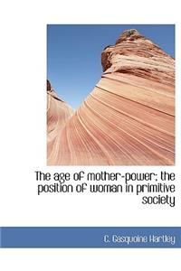 The Age of Mother-Power; The Position of Woman in Primitive Society