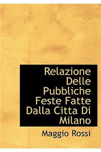 Relazione Delle Pubbliche Feste Fatte Dalla Citta Di Milano