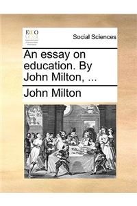 Essay on Education. by John Milton, ...