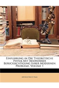 Einfuhrung in Die Theoretische Physik Mit Besonderer Berucksichtigung Ihrer Modernen Probleme, Volume 1