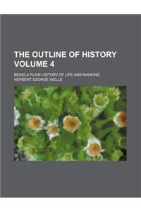 The Outline of History Volume 4; Being a Plain History of Life and Mankind