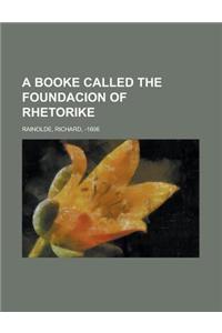 A Booke Called the Foundacion of Rhetorike