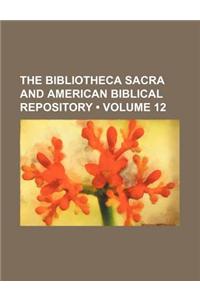 The Bibliotheca Sacra and American Biblical Repository (Volume 12)
