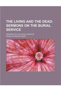 The Living and the Dead; Sermons on the Burial Service. Sermons on the Burial Service