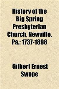 History of the Big Spring Presbyterian Church, Newville, Pa.; 1737-1898