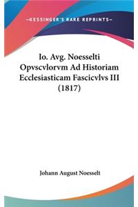 IO. Avg. Noesselti Opvscvlorvm Ad Historiam Ecclesiasticam Fascicvlvs III (1817)