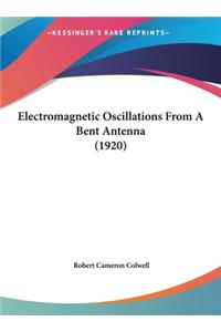 Electromagnetic Oscillations from a Bent Antenna (1920)