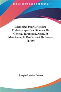 Memoires Pour L'Histoire Ecclesiastique Des Dioceses de Geneve, Tarantaise, Aoste, Et Maurienne, Et Du Cecanat de Savoye (1759)