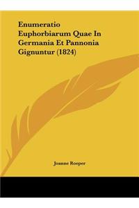 Enumeratio Euphorbiarum Quae in Germania Et Pannonia Gignuntur (1824)