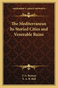 Mediterranean Its Storied Cities and Venerable Ruins