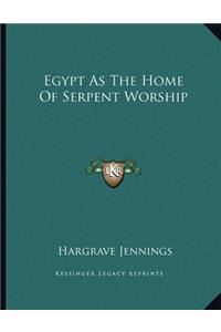 Egypt as the Home of Serpent Worship