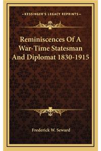 Reminiscences of a War-Time Statesman and Diplomat 1830-1915