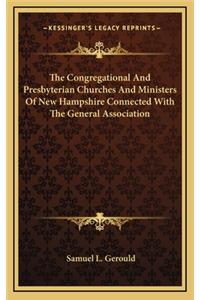 The Congregational and Presbyterian Churches and Ministers of New Hampshire Connected with the General Association
