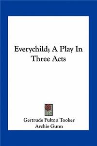 Everychild; A Play In Three Acts