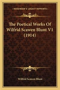 Poetical Works of Wilfrid Scawen Blunt V1 (1914) the Poetical Works of Wilfrid Scawen Blunt V1 (1914)