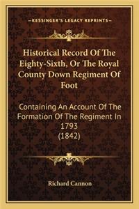 Historical Record Of The Eighty-Sixth, Or The Royal County Down Regiment Of Foot