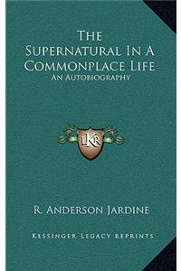 The Supernatural In A Commonplace Life