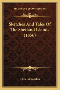 Sketches And Tales Of The Shetland Islands (1856)