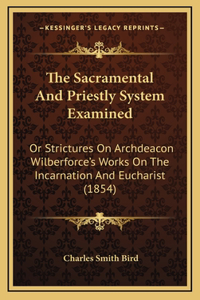The Sacramental and Priestly System Examined
