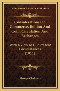 Considerations On Commerce, Bullion And Coin, Circulation And Exchanges