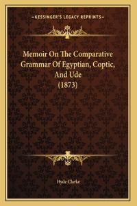 Memoir On The Comparative Grammar Of Egyptian, Coptic, And Ude (1873)